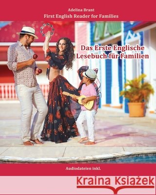 Das Erste Englische Lesebuch für Familien: Stufe A1 und A2 zweisprachig mit englisch-deutscher Übersetzung Brant, Adelina 9781530465743 Createspace Independent Publishing Platform - książka