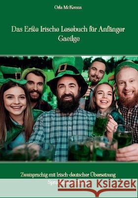 Das Erste Irische Lesebuch fur Anfanger Gaeilge: Zweisprachig mit Irisch-deutscher UEbersetzung Sprachniveau A1 A2 Orla McKenna   9788367174183 Language Practice Publishing - książka