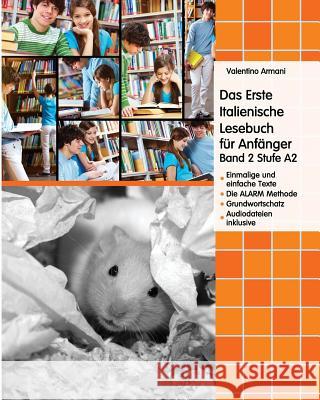Das Erste Italienische Lesebuch für Anfänger, Band 2: Stufe A2 Zweisprachig mit Italienisch-deutscher Übersetzung Armani, Valentino 9781500186319 Createspace - książka