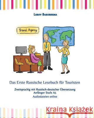 Das Erste Russische Lesebuch für Touristen: Zweisprachig mit Russisch-deutscher Übersetzung Anfänger Stufe A1 Lubov Babushkina 9788365242419 Language Practice Publishing - książka