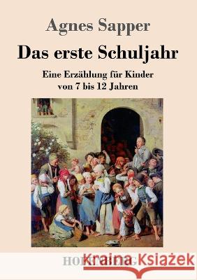 Das erste Schuljahr: Eine Erzählung für Kinder von 7 bis 12 Jahren Agnes Sapper 9783743746015 Hofenberg - książka