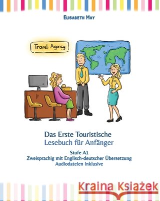 Das Erste Touristische Lesebuch für Anfänger: Stufe A1 zweisprachig mit englisch-deutscher Übersetzung Elisabeth May 9781530134410 Createspace Independent Publishing Platform - książka