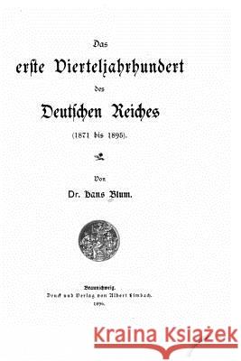 Das Erste Vierteljahrhundert des Deutschen Reiches (1871 Bis 1895) Blum, Hans 9781533680525 Createspace Independent Publishing Platform - książka