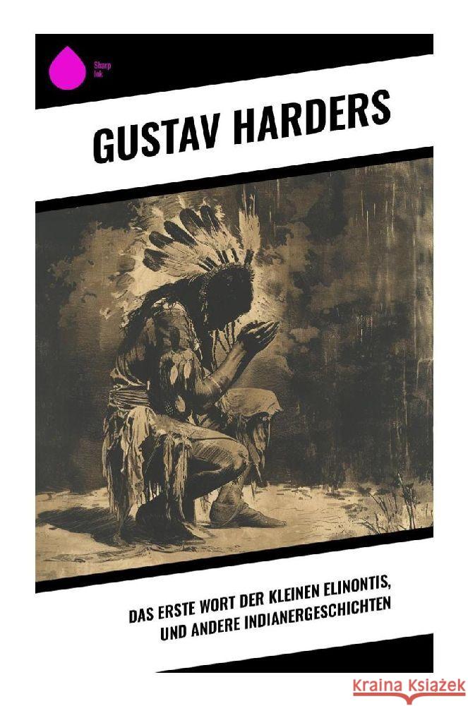 Das erste Wort der kleinen Elinontis, und andere Indianergeschichten Harders, Gustav 9788028352233 Sharp Ink - książka