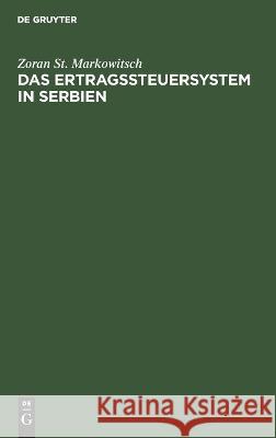 Das Ertragssteuersystem in Serbien Zoran St Markowitsch   9783112634578 de Gruyter - książka