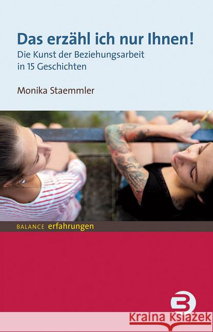 Das erzähl' ich nur Ihnen! : Die Kunst der Beziehungsarbeit in 15 Geschichten Staemmler, Monika 9783867391214 Balance buch + medien - książka