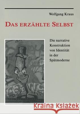 Das Erzählte Selbst: Die Narrative Konstruktion Von Identität in Der Spätmoderne Kraus, Wolfgang 9783825501211 Centaurus - książka