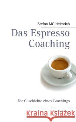 Das Espresso Coaching: Die Geschichte eines Coachings Stefan MC Helmrich 9783732235964 Books on Demand - książka