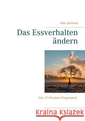 Das Essverhalten ändern: Ein 17-Wochen Programm! Jochims, Inke 9783749421268 Books on Demand - książka