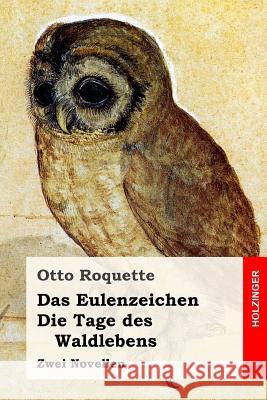 Das Eulenzeichen / Die Tage des Waldlebens: Zwei Novellen Roquette, Otto 9781546714309 Createspace Independent Publishing Platform - książka