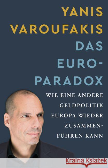 Das Euro-Paradox : Wie eine andere Geldpolitik Europa wieder zusammen führen kann Varoufakis, Yanis 9783956141263 Verlag Antje Kunstmann - książka