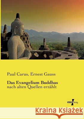 Das Evangelium Buddhas: nach alten Quellen erzählt Paul Carus, PH.D., Ernest Gauss 9783737211536 Vero Verlag - książka