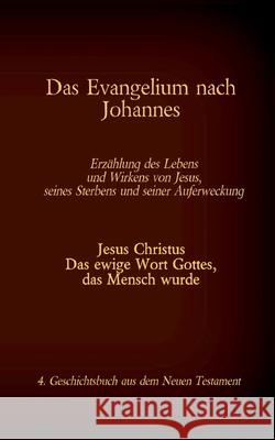 Das Evangelium nach Johannes: Jesus Christus - Das ewige Wort Gottes, das Mensch wurde, 4. Geschichtsbuch aus dem neuen Testament Tessnow, Antonia Katharina 9783740769468 Twentysix - książka