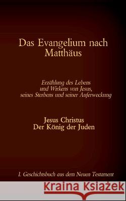 Das Evangelium nach Matthäus: Jesus Christus - Der König der Juden, 1. Geschichtsbuch aus dem Neuen Testament Tessnow, Antonia Katharina 9783740766955 Twentysix - książka