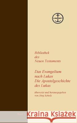 Das Evangelium und die Apostelgeschichte des Lukas J?rg Scholz 9783756220670 Bod - Books on Demand - książka