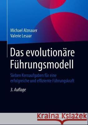 Das Evolutionäre Führungsmodell: Sieben Kernaufgaben Für Eine Erfolgreiche Und Effiziente Führungskraft Alznauer, Michael 9783658280413 Springer Gabler - książka