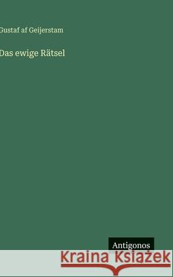 Das ewige R?tsel Gustaf Af Geijerstam 9783566011994 Antigonos Verlag - książka