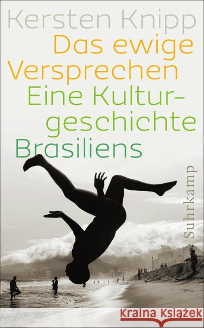 Das ewige Versprechen : Eine Kulturgeschichte Brasiliens. Originalausgabe Knipp, Kersten 9783518464489 Suhrkamp - książka