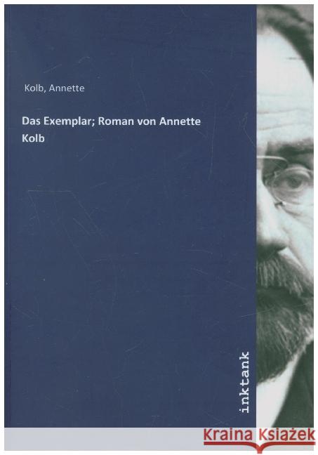 Das Exemplar; Roman von Annette Kolb Kolb, Annette 9783750300347 Inktank-Publishing - książka