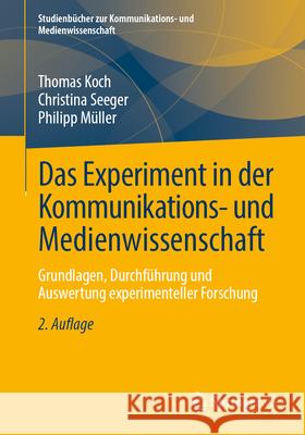 Das Experiment in Der Kommunikations- Und Medienwissenschaft: Grundlagen, Durchf?hrung Und Auswertung Experimenteller Forschung Thomas Koch Christina Seeger Philipp M?ller 9783658491307 Springer vs - książka