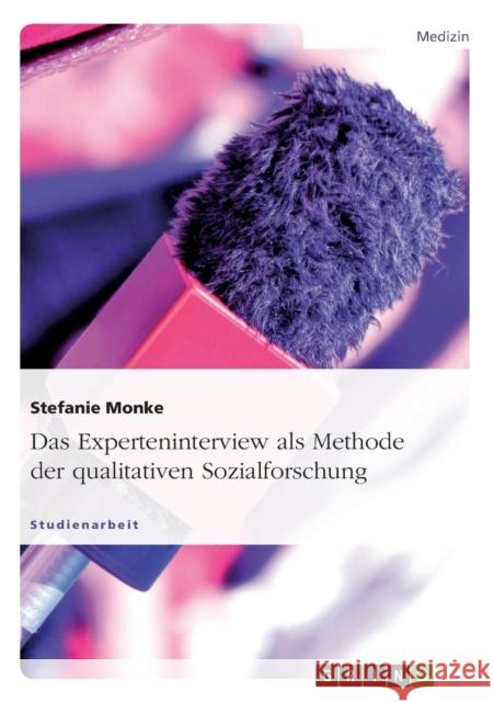 Das Experteninterview als Methode der qualitativen Sozialforschung Monke, Stefanie   9783640183760 GRIN Verlag - książka