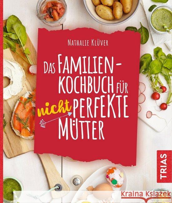 Das Familienkochbuch für nicht perfekte Mütter : Über 80 Rezepte Klüver, Nathalie 9783432111360 Trias - książka