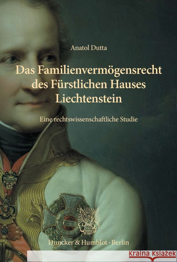 Das Familienvermögensrecht des Fürstlichen Hauses Liechtenstein Dutta, Anatol 9783428193325 Duncker & Humblot - książka