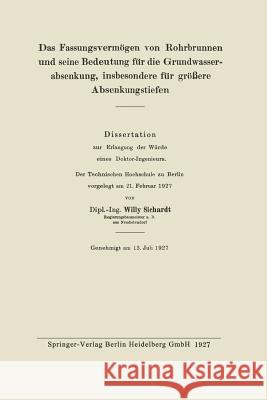 Das Fassungsvermögen Von Rohrbrunnen Und Seine Bedeutung Für Die Grundwasserabsenkung, Insbesondere Für Größere Absenkungstiefen Sichardt, Willi 9783662277348 Springer - książka