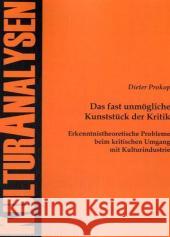 Das fast unmögliche Kunststück der Kritik: Erkenntnistheoretische Probleme beim kritischen Umgang mit Kulturindustrie Prokop, Dieter   9783828893962 Tectum-Verlag - książka