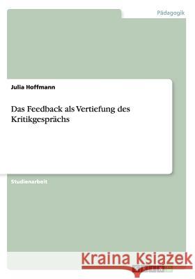 Das Feedback als Vertiefung des Kritikgesprächs Julia Hoffmann 9783656639855 Grin Verlag Gmbh - książka