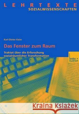 Das Fenster Zum Raum: Traktat Über Die Erforschung Sozialräumlicher Transformation Keim, Karl-Dieter 9783810040503 Vs Verlag Fur Sozialwissenschaften - książka