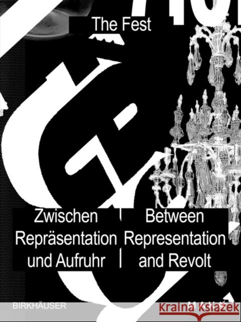 Das Fest / The Fest: Zwischen Repräsentation Und Aufruhr / Between Representation and Revolt Mak -. Museum Für Angewandte Kunst 9783035626926 Birkhauser - książka