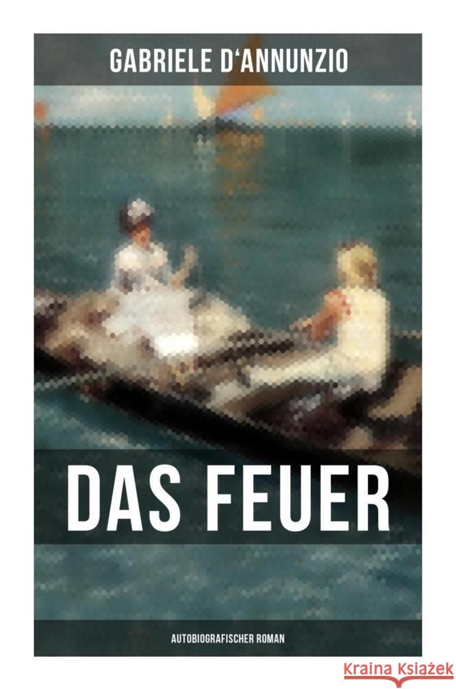 Das Feuer (Autobiografischer Roman) D'Annunzio, Gabriele 9788027263325 Musaicum Books - książka