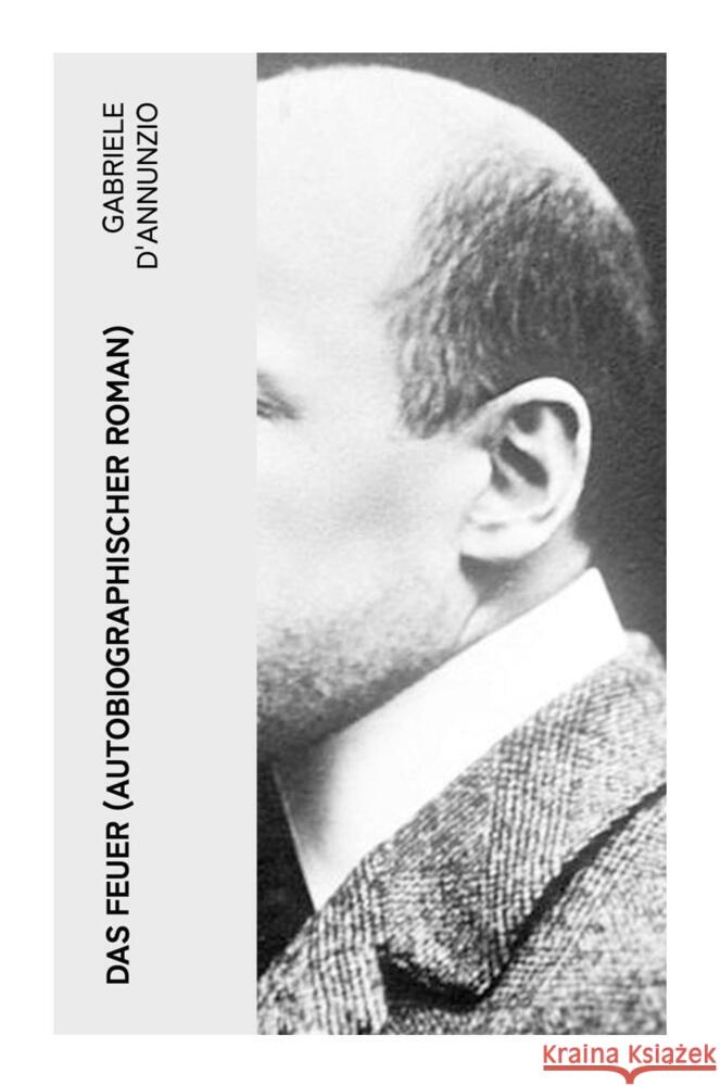 Das Feuer (Autobiographischer Roman) D'Annunzio, Gabriele 9788027350650 e-artnow - książka