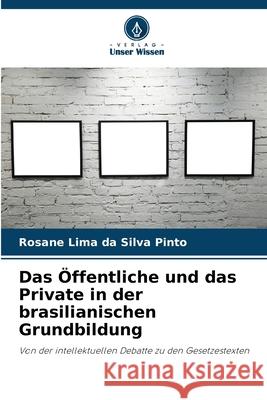 Das Öffentliche und das Private in der brasilianischen Grundbildung Lima da Silva Pinto, Rosane 9786209005527 Verlag Unser Wissen - książka