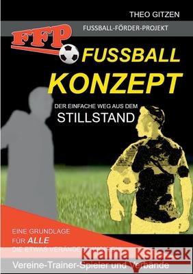 Das FFP Fußball Konzept: Der einfache Weg aus dem Stillstand Gitzen, Theo 9783750482531 Books on Demand - książka