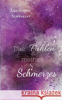 Das Fühlen meines Schmerzes Schwarzat, Lea-Sophie 9783384761125 tredition - książka