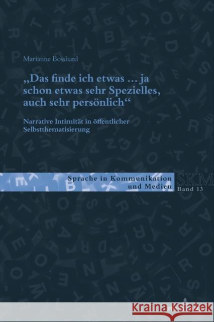 «Das Finde Ich Etwas (.) Ja Schon Etwas Sehr Spezielles, Auch Sehr Persoenlich.»: Narrative Intimitaet in Oeffentlicher Selbstthematisierung Wagner, Franc 9783034336352 Peter Lang Gmbh, Internationaler Verlag Der W - książka
