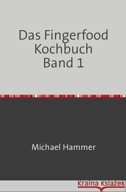 Das Fingerfood Kochbuch Band 1 Hammer, Michael 9783745067347 epubli - książka