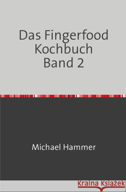 Das Fingerfood Kochbuch Band 2 Hammer, Michael 9783745067651 epubli - książka