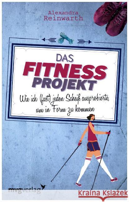 Das Fitnessprojekt : Wie ich (fast) jeden Scheiß ausprobierte, um in Form zu kommen Reinwarth, Alexandra 9783868823424 mvg Verlag - książka