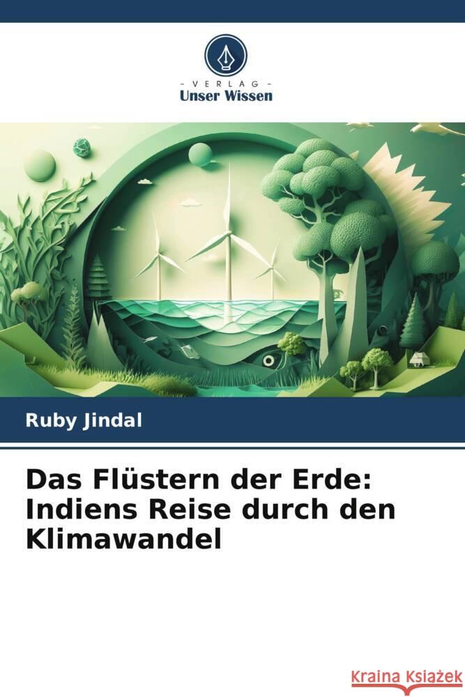 Das Fl?stern der Erde: Indiens Reise durch den Klimawandel Ruby Jindal 9786207992164 Verlag Unser Wissen - książka