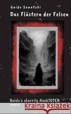 Das Flüstern der Felsen Sawatzki, Guido 9783384728999 tredition - książka