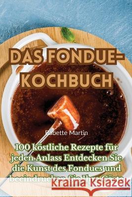 Das Fondue-Kochbuch Babette Martin   9781835006405 Aurosory ltd - książka