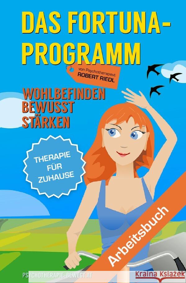 DAS FORTUNA-PROGRAMM : Wohlbefinden bewusst stärken. Lösungsorientierte Therapie für Zuhause - Drei Zufriedenheitsübungen Riedl, Robert 9783750273139 epubli - książka