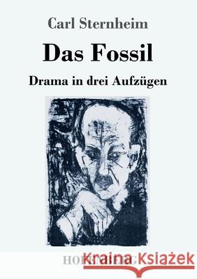 Das Fossil: Drama in drei Aufzügen Sternheim, Carl 9783743734005 Hofenberg - książka