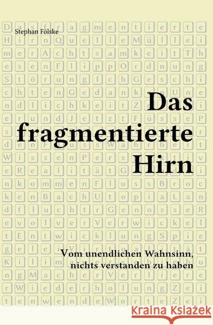 Das fragmentierte Hirn : Vom unendlichen Wahnsinn, nichts verstanden zu haben Fölske, Stephan 9783746780887 epubli - książka