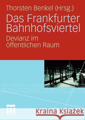 Das Frankfurter Bahnhofsviertel: Devianz Im Öffentlichen Raum Benkel, Thorsten 9783531169958 VS Verlag - książka