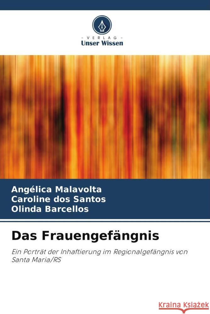 Das Frauengefängnis Malavolta, Angélica, dos Santos, Caroline, Barcellos, Olinda 9786208204211 Verlag Unser Wissen - książka