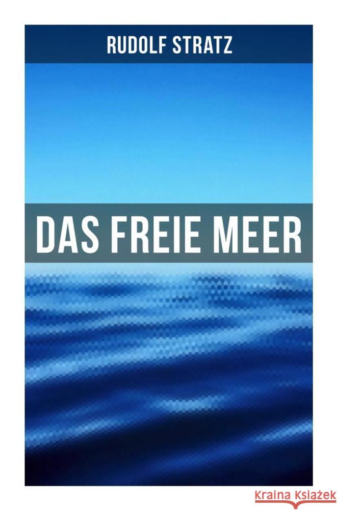 Das freie Meer Stratz, Rudolf 9788027259847 Musaicum Books - książka